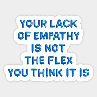 "Your Lack of Empathy..." in blue balloons Sticker